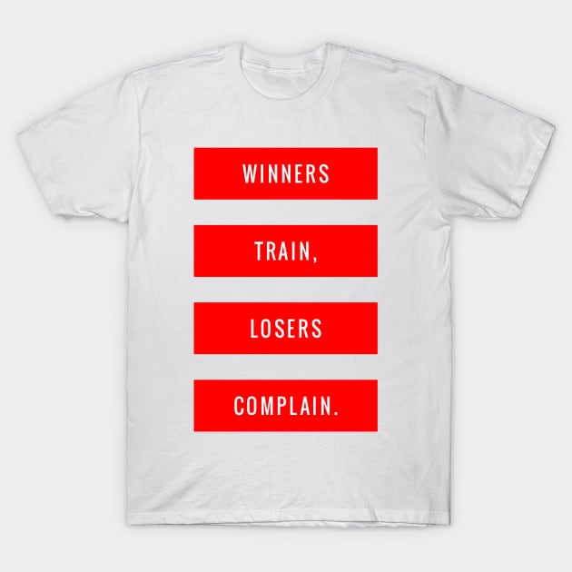 Winners Train, Losers Complain T-Shirt by GMAT